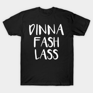 DINNA FASH LASS, Scots Language Phrase T-Shirt